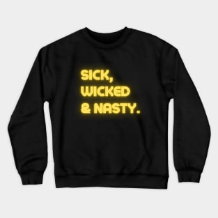 Sick, wicked & nasty Crewneck Sweatshirt